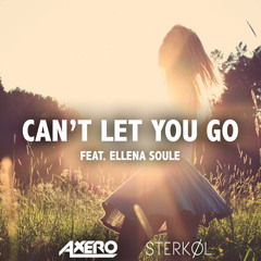Axero & Sterkol ft. Ellena Soule - Can't Let You Go
