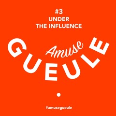 AMUSE GUEULE #3 - Under the Influence - April 12, 2015