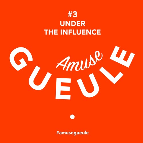 AMUSE GUEULE #3 - Under the Influence - April 12, 2015