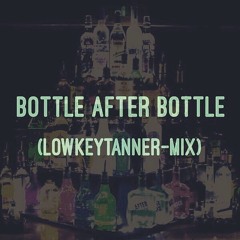 Bottle After Bottle (EDM Remix) ft. LowKeyTanner