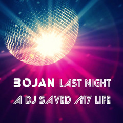 Last Night A Dj Saved My Life - Bojan Mix (Free Download!!!)