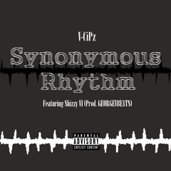 Synonymous Rhythm Ft. Shizzy Sixx [VI Seconds] (Prod. GEORGEVBEATS)