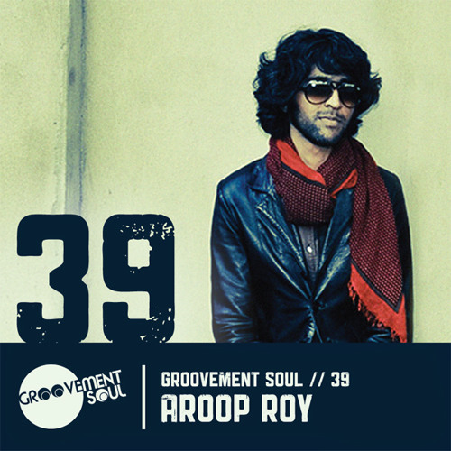 GS39 - AROOP ROY (GROOVEMENT SOUL EXCLUSIVE MIX)