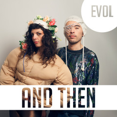 EVOL - And Then