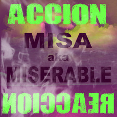 Misa aka Miserable - Accion Reaccion