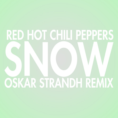 Stream Red Hot Chili Peppers - Snow (Hey Oh) (Oskar Strandh Remix) by Oskar  Strandh | Listen online for free on SoundCloud