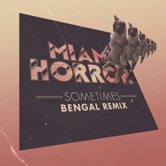 Miami Horror - Sometimes (Bengal Remix) [Thissongissick.com Premiere]