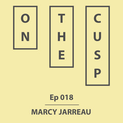 On The Cusp - Ep 018 - Marcy Jarreau