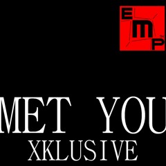 XKLUSIVE-"MET YOU"