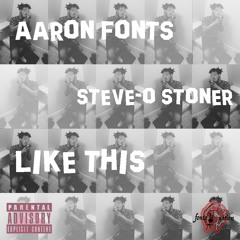 Aaron Fonts ft Steve-O Stoner | Like This (Prod. TYVANGOGH)HOSTED BY HAVARTI FONTS