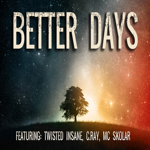 K FILES: BETTER DAYS FT. TWISTED INSANE, C. RAY, MC SKOLAR