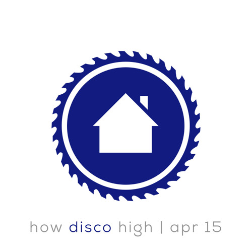 Minimal Housekreissäge • HOW DISCO HIGH • finest Disco House • APR15