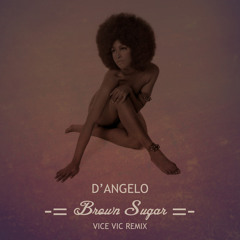 D'angelo - Brown Sugar (Vice Vic Remix)