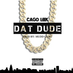 Cago leek - Dat Dude (Prod. Mudd Gang)