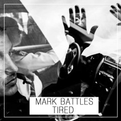 Mark Battles- Tired