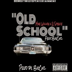 Old School=Mike Willion x A Spence ft Bigcuz prod by Bigcuz