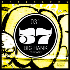 INTERLUDE 031 -  Big Hank (Chicago)