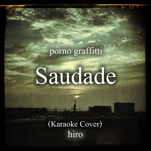 Stream サウダージ：Saudade[Karaoke Cover] - PORNO GRAFFITTI- by