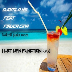 Djomla KS Feat Firuca Cina - Kokteli Plaza More (Let Van Function Rmx)