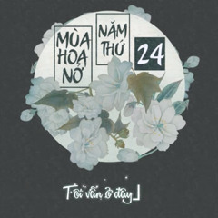 Mùa Hoa Nở Năm Thứ Hai Tư - Tiểu W - 第二十四年花开 - 小W