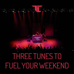 Three Tunes to Fuel Your Weekend