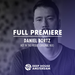 Full Premiere: Daniel Bortz - Hot In The Fridge (Original Mix)