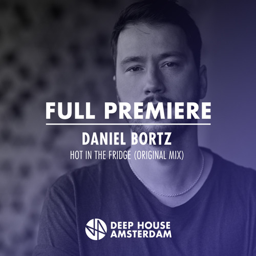 Full Premiere: Daniel Bortz - Hot In The Fridge (Original Mix)