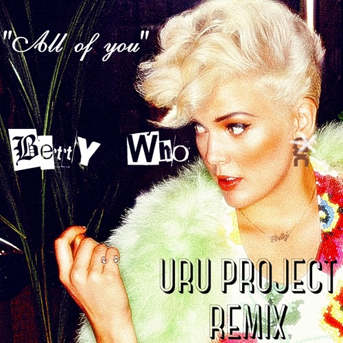 Betty Who - "All Of You" [ Uru Project Remix ]