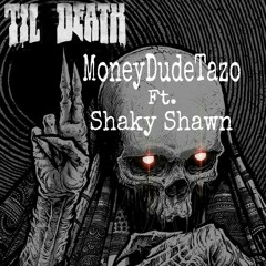 MoneyDudeTazo Ft. Shaky Shawn - Til Death