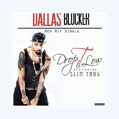 DALLAS BLOCKER - Drop It Low (feat. Slim Thug) (RnBass)