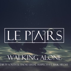 Dirty South & Those Usual Suspects ft. Erik Hecht - Walking Alone (Le Pars Remix)