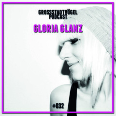 Grossstadtvögel - Podcast #032 - Gloria Glanz