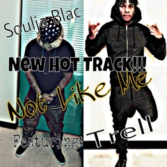 Not Like Me-Ft. Trell-By Soulja Blac-MSC Entertainment