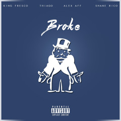 Broke ft Thiago, Alex Aff & Shane Rico.
