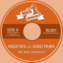 Raggattack Ft George Palmer - No Bad Intention - RL001