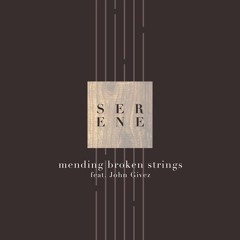 Serene - Mending Broken Strings ft. John Givez