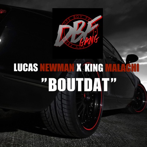 NEW SINGLE BOUT "DAT" FEATURING KING MALACHI