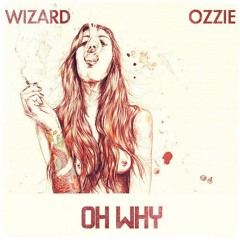 Wizard X Ozzie - Oh Why
