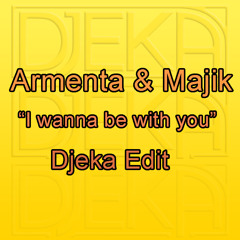 Armenta & Majik - I Wanna Be With You (Djeka edit)