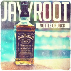 Jayyroot- Bottle of Jack
