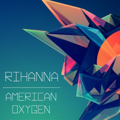 American Oxygen - RIHANNA   |  Twitter : @Nicolas_GLR