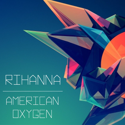 American Oxygen - RIHANNA   |  Twitter : @Nicolas_GLR