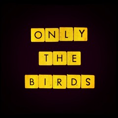 Only the Birds