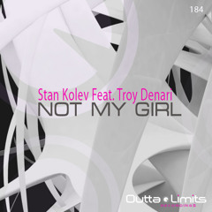Stan Kolev Feat. Troy Denari - Not My Girl (Original Mix) Exclussive Preview