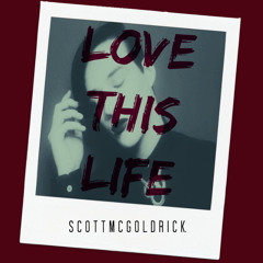 Scott McGoldrick - Love This Life (Audio)