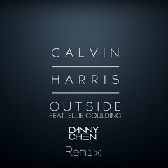 Calvin Harris - Outside Ft. Ellie Goulding (Danny Chen Remix) [FREE DOWNLOAD]