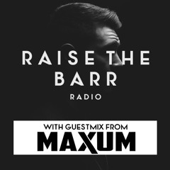 Raise The Barr Radio #008 [Maxum Guestmix]