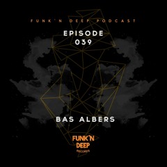 Funk'n Deep Podcast 039 - Bas Albers