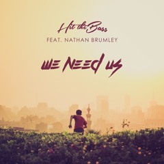 Hit The Bass Ft. Nathan Brumley - We Need Us
