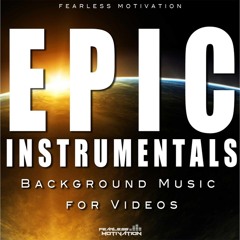 Epic Instrumentals - Background Music For Videos by Fearless Motivation